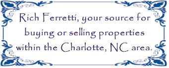 Rich Ferretti Your source for buying and selling properties in the Charlotte, NC area